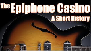 The Epiphone Casino: A Short History