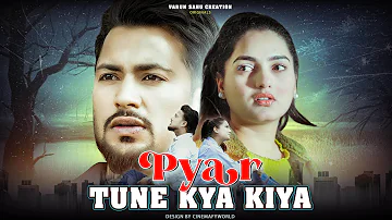 Pyaar Tune Kya Kiya || Bewafa || VARUN SAHU