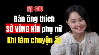 Tại Sao Đàn Ông Thích Sờ Vùng Kín Phụ Nữ Khi Ân Ái Thanh Nga Official