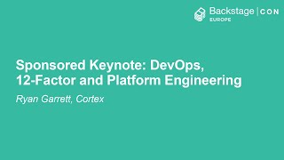 Sponsored Keynote: DevOps, 12-Factor and Platform Engineering - Ryan Garrett , Cortex