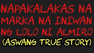 NAPAKALAKAS NA MARKA NA INIWAN NG LOLO NI ALMIRO (Aswang True Story)