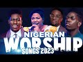 Best nigeria gospel music 2023  early morning nigerian worship songs 2023