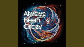 Always Been Crazy 4 U