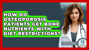 How Do Osteoporosis Patients Get Bone Nutrients With Diet Restrictions? - Orthopedic Support Network