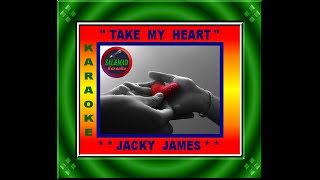 TAKE MY HEART  - KARAOKE  -JACKY JAMES Resimi