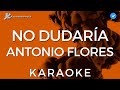 Antonio Flores - No dudaría (Karaoke) [Instrumental con letra]