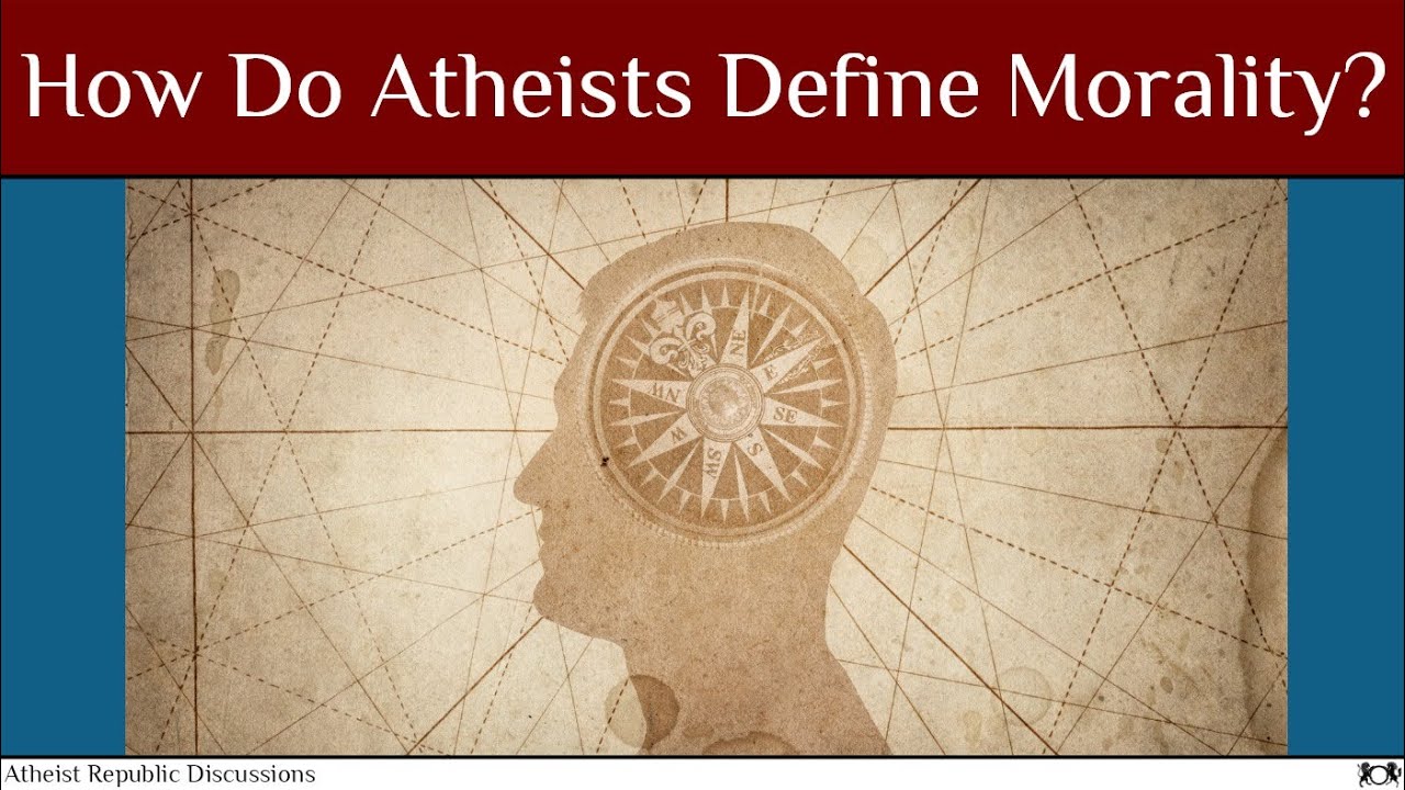 How Do Atheists Define Morality Youtube