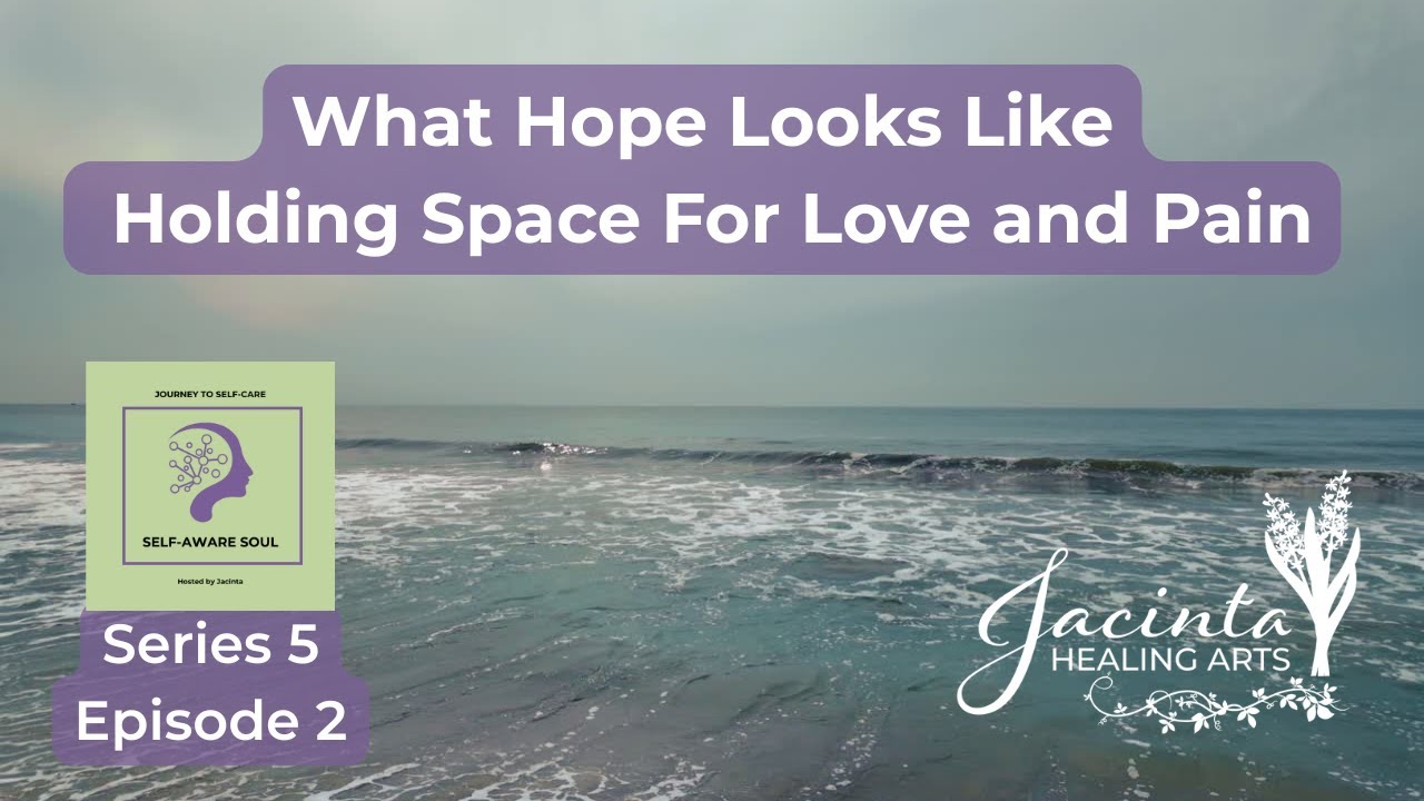 What Hope Looks like | Holding Space For Love and Pain| Series 5 ...