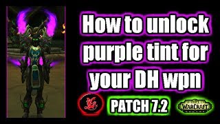 DH Guide | How to unlock the purple tint for your artifact wpn | WoW Legion patch 7.2
