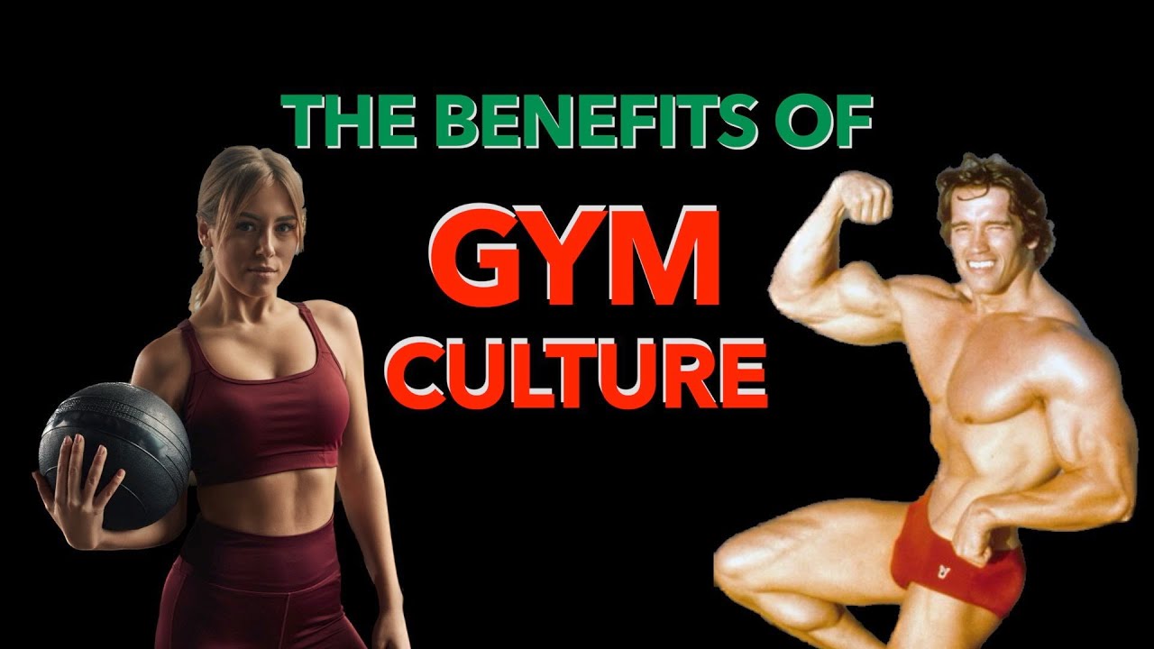 The Benefits of Gym Culture YouTube