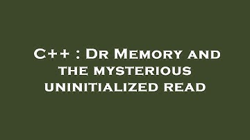 C++ : Dr Memory and the mysterious uninitialized read