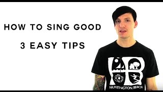 How To Sing Good - 3 Easy Tips For How To Sing Good