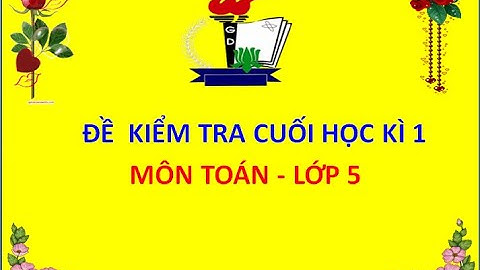 Đề kiểm tra học kì 1 môn toán lớp 5 năm 2024