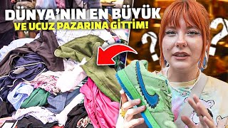 DÜNYANIN EN BÜYÜK VE UCUZ PAZARI | PAZAR VLOĞU