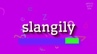How to say "slangily"! (High Quality Voices)