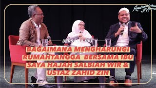 Bagaimana mengharungi rumahtangga bersama Ibu saya  Hajah Salbiah Wir & Ustaz Zahid Zin