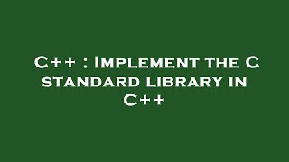 C++ : Implement the C standard library in C++