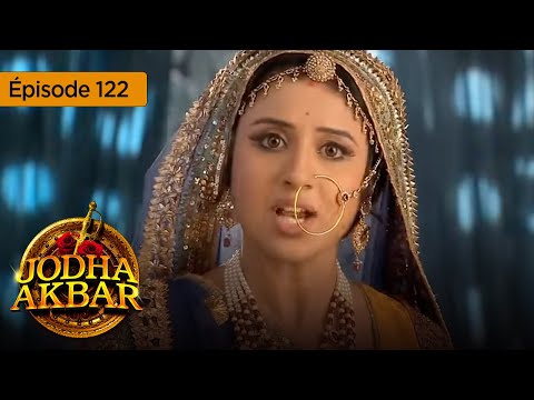 Jodha Akbar - Ep 122  - La fougueuse princesse et le prince sans coeur - Série en français - HD