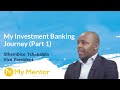 My Investment Banking Career Journey (Sthembiso Tshabalala). Part 1: E7