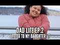 Dad life ep2 letter to my daughter 17