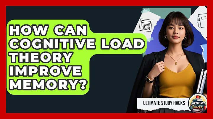 How Can Cognitive Load Theory Improve Memory? - Ultimate Study Hacks