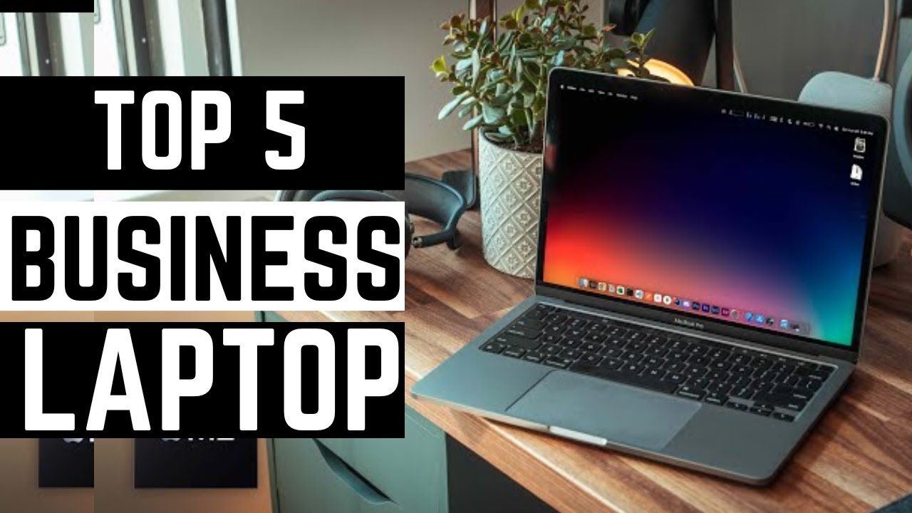 Top 5 Best Business Laptops in 2023