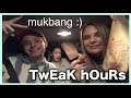 TWEAK HOURS ?!? mukbang | VLOG