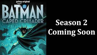 Batman Caped Crusader Season 2 FINALLY Has A Release Date