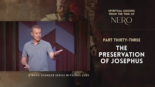 The Preservation of Josephus // Spiritual Lessons from the Time of Nero 33 (Eric Ludy)