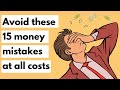15 money mistakes you should avoid at all costs