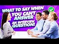 WHAT TO SAY when you cannot answer an INTERVIEW QUESTION! (Job Interview TIPS!)