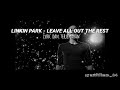 LINKIN PARK - LEAVE OUT ALL THE REST ( lirik dan terjemahan)