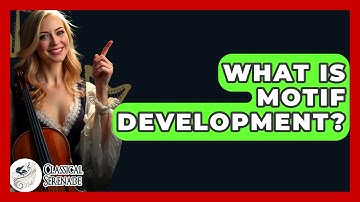 What Is Motif Development? - Classical Serenade