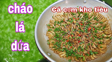 cach lam ca com kho tieu, cháo lá dứa ngon