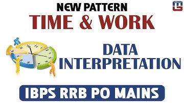 New Pattern Time & Work | Data Interpretation | Maths | IBPS RRB PO MAINS 2017