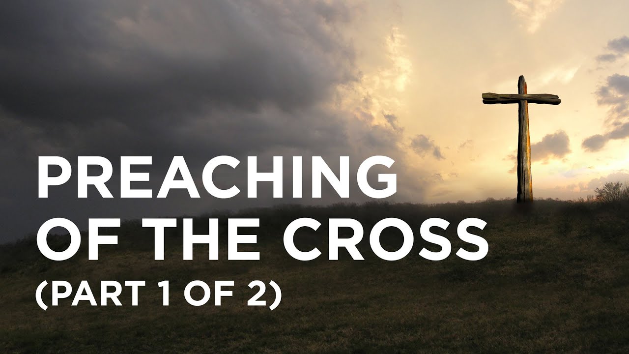 Preaching Of The Cross Part 1 Of 2 10 25 22 YouTube Preaching Of The Cross Part 1 Of 2 10 25 22 YouTube