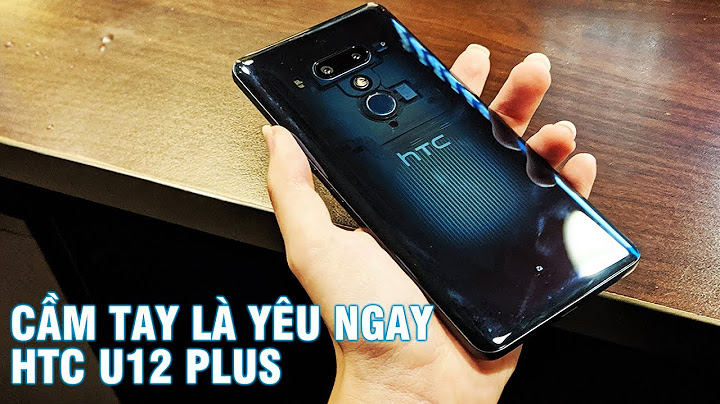 Đánh giá chi tiết htc disie u12 năm 2024