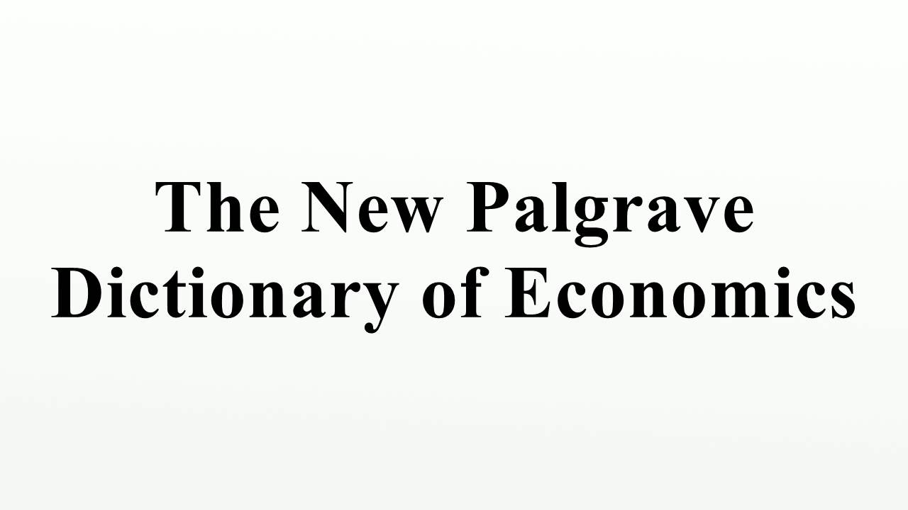 The New Palgrave Dictionary of Economics