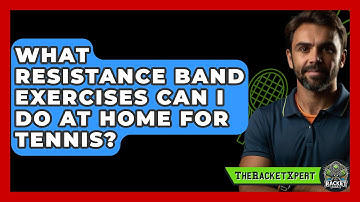 What Resistance Band Exercises Can I Do At Home For Tennis? - The Racket Xpert