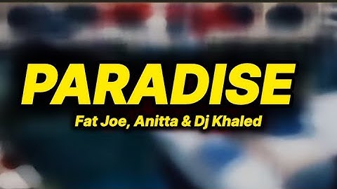 Fat Joe, Anitta & Dj Khaled - Paradise (lyrics)