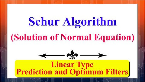 Schur Algorithm: Determining Solution of Normal Equation | Prediction & Optimum Filters |