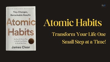 Atomic Habits: Transform Your Life One Small Step at a Time.