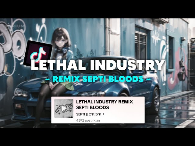 DJ LETHAL INDUSTRY REMIX BY SEPTI BLOODS VIRAL TIKTOK🎶 class=