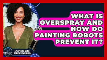 What Is Overspray And How Do Painting Robots Prevent It? - Everything About Robotics Explained