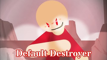 Default Destroyer Collab: My Entry (OLD) | Stick Nodes
