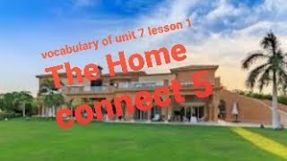 كلمات الدرس الاول من الوحدة السابعة The| Home | انجليزي خامسة ابتدائي منهج connect 5 الترم التاني