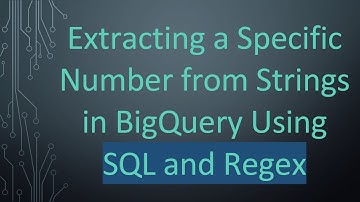 Extracting a Specific Number from Strings in BigQuery Using SQL and Regex