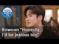 Rowoon “Honestly,  I'd be jealous too”[Happy Together/2019.05.02]