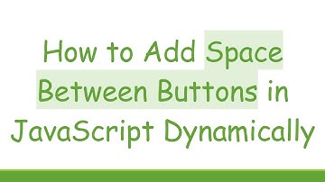 How to Add Space Between Buttons in JavaScript Dynamically
