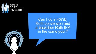 Can I do a 457(b) Roth Conversion and a Backdoor Roth IRA in the same year? YQA 168-4